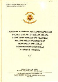 Konsepsi Kerangka Kerjasama Keamanan Multilateral Antar Negara-Negara ASEAN Guna Mewujudkan Keamanan Wilayah ASEAN Dalam Rangka Menghadapi Tantangan Perkembangan Lingkungan Strategis Nasional