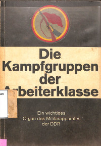 Die Kampfgruppen der Arbeiterklasse