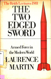 The Two-edged sword: armed force in the modern world the reith lectures 81