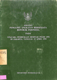 Amanat Panglima Angkatan Bersenjata Republik Indonesia pada Upacara Pembukaan Seminar POLRI 1991 di Jakarta, Tanggal 25 April 1991