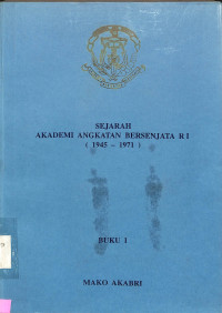 Sejara Akademi Angkatan Bersenjata RI (1945-1971) Buku I