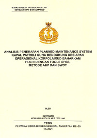 Analisis penerapan Planned Maintenance System Kapal patroli guna mendukung kesiapan operasional korpolairud baharkam polri dengan Tools Spss, Metode Ahp dan SWOT