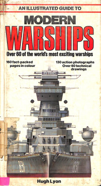 An Illustrated Guide to Modern Warships: Over 60 of the Worlds Most Exiting Warships