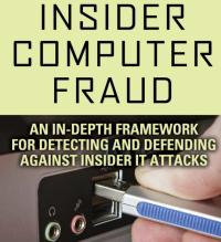 INSIDER COMPUTER FRAUD AN IN-DEPTH FRAMEWORK FOR DETECTING AND DEFENDING AGAINST INSIDER IT ATTACKS