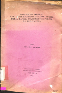 Komunikasi Politik, Kanalisasi Informasi Dan Opini Publik Dalam  Rangka Pembangunan Politik Di Indonesia