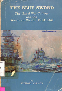 The Blue Sword: The Naval War College And The American Mission, 1919-1941