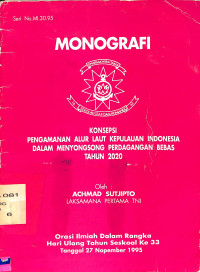 Monografi : Konsepsi Pengamanan Alur Laut Kepulauan Indonesia Dalam Menyongsong Perdagangan Bebas Tahun 2020