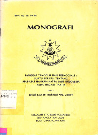 Monografi No. MI. 09. 85. Tanggap Tangguh Dan Trengginas: Suatu Persepsi Tentang Asas-Asas Hankam Matra Laut Indonesia pada Tingkat Taktik