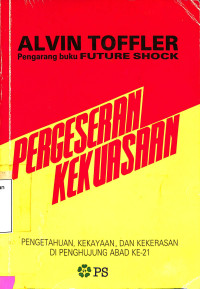 Pergeseran Kekuasaan .Pengetahuan, Kekayaan, dan kekerasan di Penghujung Abad 21