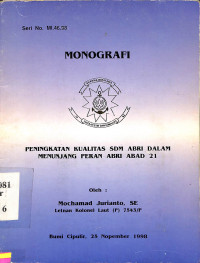 Monografi No. MI. 46. 98. Peningkatan Kualitas SDM ABRI Dalam Menunjang Peran ABRI Abad 21