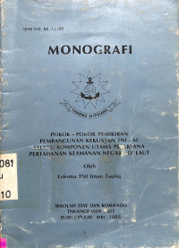 Monografi No. MI. 12. 85. Pokok-Pokok Pemikiran Pembangunan Kekuatan TNI-AL Selaku Komponen Utama Pelaksana Pertahanan Keamanan Negara Di Laut