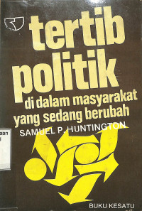 Tertib Politik di dalam Masyarakat yang Sedang Berubah.Buku Kesatu