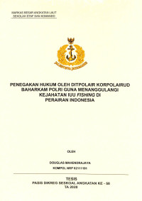 Penegakan hukum oleh Ditpolair korpolairud baharkam polri guna menanggulangi kejahatan IUU fishing di Perairan Indonesia