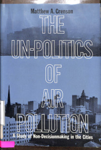 The Un-Politics Of Air Pollution : A Study Of Non-Decisionmaking In The Cities