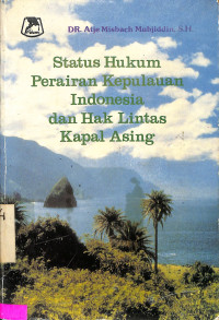 Status Hukum Perairan Kepulauan Indonesia dan Hak Lintas Kapal Asing