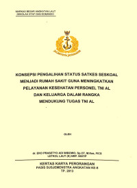 Konsepsi Pengalihan Status Satkes Seskoal Menjadi Rumah Sakit Guna Meningkatkan Pelayanan Kesehatan Personel TNI AL Dan Keluarga Dalam Rangka Mendukung Tugas TNI Angkatan Laut