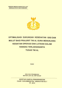 Optimalisasi Dukungan Kesehatan Gigi Dan Mulut Bagi Prajurit TNI AL Guna Menunjang Kegiatan Operasi Dan Latihan Dalam Rangka Terlaksananya Tugas TNI AL