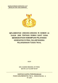 Implementasi Undang-Undang Ri Nomor 44 Tahun 2009 Tentang Rumah Sakit Guna Meningkatkan Kemampuan Pelayanan Kesehatan Di Rsal Dalam Rangka Pelaksanaan Tugas TNI AL