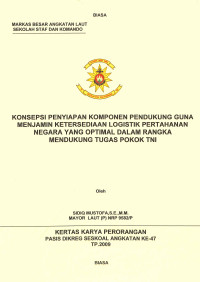 Konsepsi Penyiapan Komponen Pendukung Guna Menjamin Ketersediaan Logistik Pertahanan Negara Yang Optimal Dalam Rangka Mendukung Tugas Pokok Tni