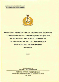 Konsepsi Pembentukan Indonesia Military Cyber Defence Command (DMCDC) Guna Menghadapi Ancaman Cyberwar Dilingkungan TNI Dalam Rangka Mendukung Pertahanan Negara