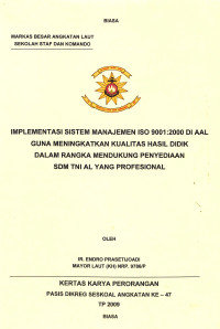 Implementasi Sistem Manajaemen Isso 9001:2000 Di Aal Guna Meningkatkan Kualitas Hasil Didik Dalam Rangka Mendukungpenyediaan Sdm TNI AL Yang Profesional