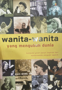 Wanita-wanita Yang Mengubah Dunia. Kumpulan KIsah Penuh Inspirasi Dari Wanita-wanita Pengukir Sejarah