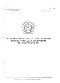 TATA CARA PENYELESAIAN GANTT KERUGIAN NEGARA TERHADAP BENDAHARA
DI LINGKUNGAN TNI