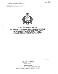 BUKU PETUNJUK TEKNIS PELAKSANAAN SELEKSI MASUK PENDIDIKAN BAGI CALON PRAJURIT DAN PRAJURIT DI LINGKUNGAN TNI ANGKATAN LAUT