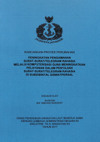 Peningkatan Pengamanan Surat Surat/Telegram Rahasia Melalui Komputerisasi Guna Meningkatkan Pelayanan Dalam Penyajian Surat-Surat/Telegram Rahasia  Di SUBDIBINTAL DISWATPERSAL