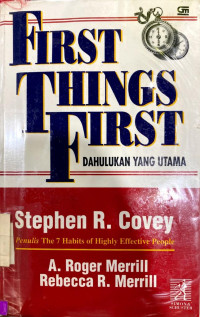 First Thing First= dahulukan yang utama